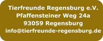 Tierfreunde Regensburg e.V. Pfaffensteiner Weg 24a 93059 Regensburg info@tierfreunde-regensburg.de